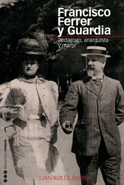 FRANCISCO FERRER Y GUARDIA : PEDAGOGO, ANARQUISTA Y MARTIR | 9788496467194 | AVILES FARRE, JUAN (1950- ) | Galatea Llibres | Llibreria online de Reus, Tarragona | Comprar llibres en català i castellà online