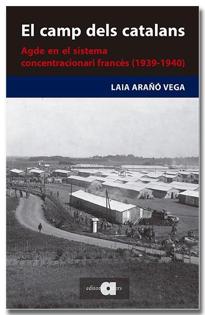 EL CAMP DELS CATALANS. AGDE EN EL SISTEMA CONCENTRACIONARI FRANCÈS | 9788418618727 | ARAÑÓ VEGA, LAIA | Galatea Llibres | Llibreria online de Reus, Tarragona | Comprar llibres en català i castellà online