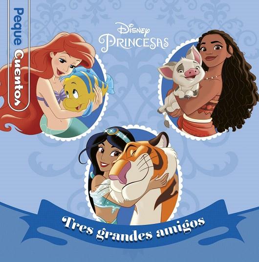 PRINCESAS. TRES GRANDES AMIGOS. PEQUECUENTOS | 9788417062989 | DISNEY | Galatea Llibres | Llibreria online de Reus, Tarragona | Comprar llibres en català i castellà online