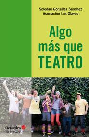 ALGO MÁS QUE TEATRO | 9788499217031 | GONZÁLEZ SÁNCHEZ, SOLEDAD | Galatea Llibres | Llibreria online de Reus, Tarragona | Comprar llibres en català i castellà online