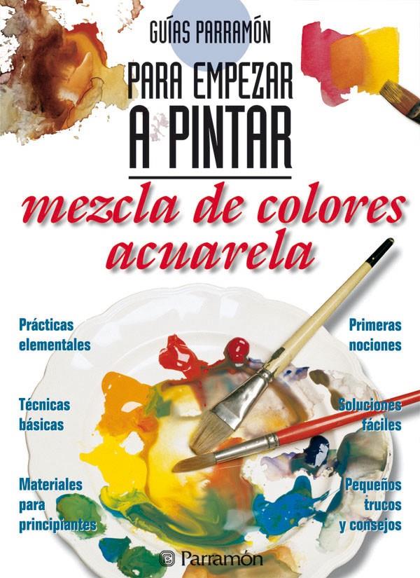 MEZCLA DE COLORES ACUARELA, GUIAS PARRAMON PARA EM | 9788434219403 | EQUIPO PARRAMON | Galatea Llibres | Llibreria online de Reus, Tarragona | Comprar llibres en català i castellà online