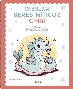 DIBUJAR SERES MITICOS CHIBI | 9788411540780 | LORD, NAOMI | Galatea Llibres | Llibreria online de Reus, Tarragona | Comprar llibres en català i castellà online