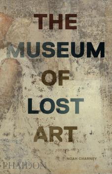 MUSEUM OF LOST ART | 9780714875842 | CHARNEY, NOAH | Galatea Llibres | Librería online de Reus, Tarragona | Comprar libros en catalán y castellano online