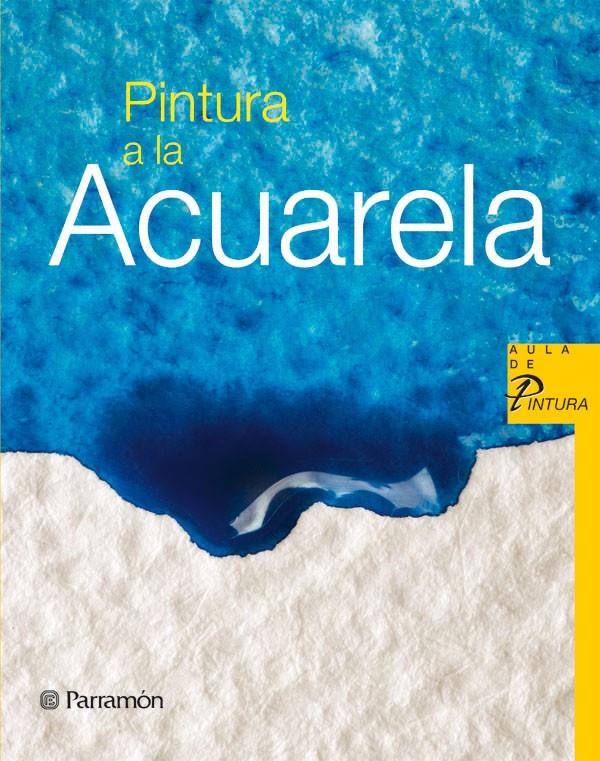 PINTURA A LA ACUARELA | 9788434228566 | EQUIPO PARRAMON/SANMIGUEL, DAVID | Galatea Llibres | Librería online de Reus, Tarragona | Comprar libros en catalán y castellano online