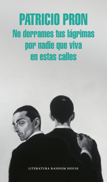 NO DERRAMES TUS LÁGRIMAS POR NADIE QUE VIVA EN ESTAS CALLES | 9788439731146 | PRON, PATRICIO | Galatea Llibres | Llibreria online de Reus, Tarragona | Comprar llibres en català i castellà online