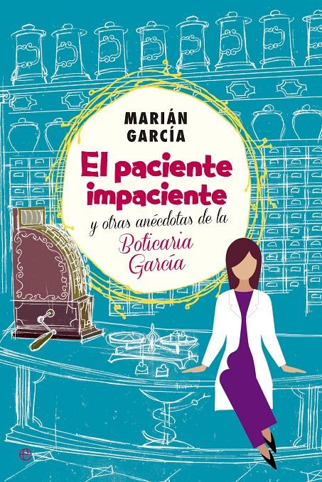 EL PACIENTE IMPACIENTE Y OTRAS ANECDOTAS DE LA BOTICARIA GARCIA | 9788490602973 | GARCIA, MARIAN | Galatea Llibres | Librería online de Reus, Tarragona | Comprar libros en catalán y castellano online