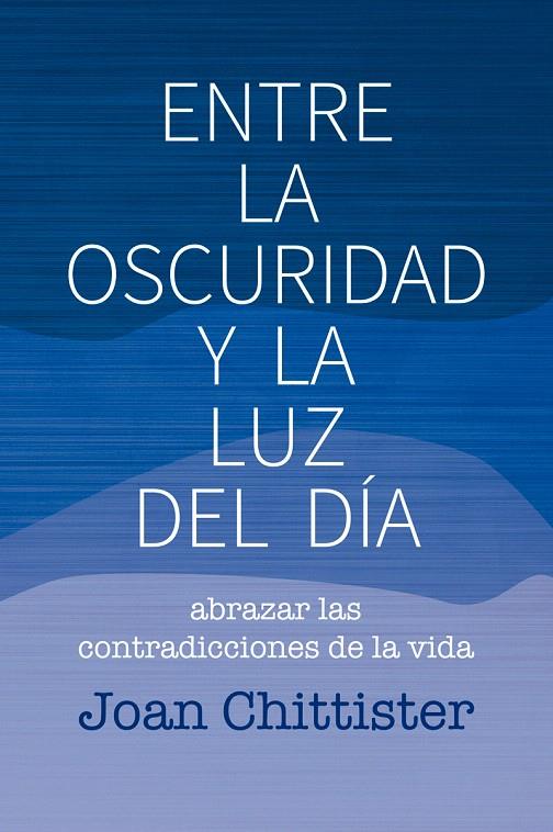 ENTRE LA OSCURIDAD Y LA LUZ DEL DÍA | 9788429326192 | CHITTISTER, JOAN | Galatea Llibres | Librería online de Reus, Tarragona | Comprar libros en catalán y castellano online