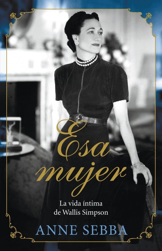 ESA MUJER LA VIDA INTIMA DE WALLIS SIMPSON | 9788426420695 | SEBBA, ANNE | Galatea Llibres | Librería online de Reus, Tarragona | Comprar libros en catalán y castellano online