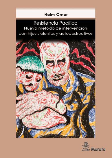 RESISTENCIA PACÍFICA. NUEVO MÉTODO DE INTERVENCIÓN CON HIJOS VIOLENTOS Y AUTODESTRUCTIVOS | 9788471128355 | OMER, HAIM | Galatea Llibres | Llibreria online de Reus, Tarragona | Comprar llibres en català i castellà online