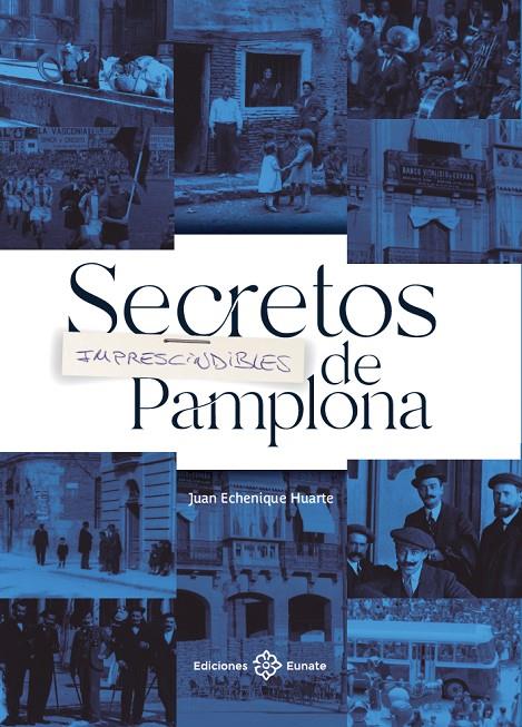 SECRETOS IMPRESCINDIBLES DE PAMPLONA | 9788477684916 | ECHENIQUE HUARTE, JUAN | Galatea Llibres | Llibreria online de Reus, Tarragona | Comprar llibres en català i castellà online