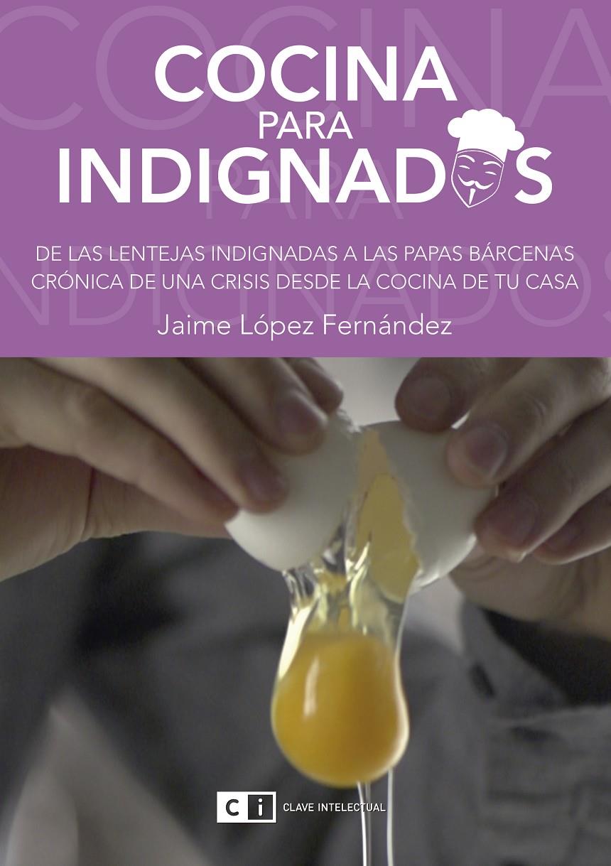 COCINA PARA INDIGNADOS | 9788494343322 | LOPEZ FERNANDEZ, JAIME | Galatea Llibres | Llibreria online de Reus, Tarragona | Comprar llibres en català i castellà online