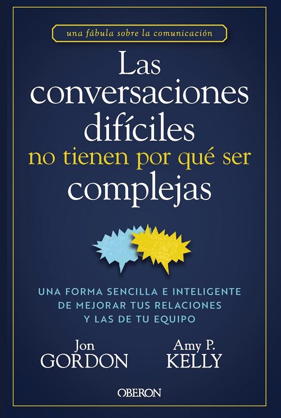 LAS CONVERSACIONES DIFÍCILES NO TIENEN POR QUÉ SER COMPLEJAS | 9788441551299 | GORDON, JON/KELLY, AMY P. | Galatea Llibres | Librería online de Reus, Tarragona | Comprar libros en catalán y castellano online