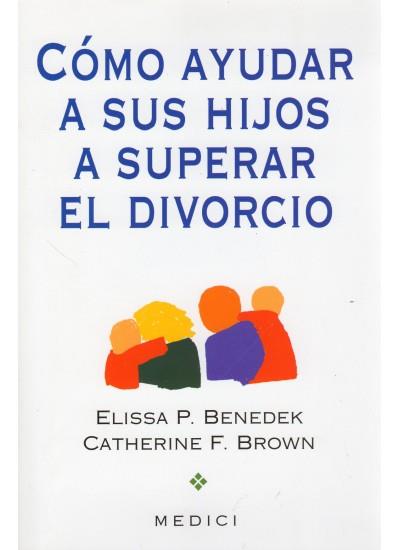 COMO AYUDAR A SUS HIJOS A SUPERAR EL DIVORCIO | 9788489778108 | BENEDEK, ELISA P.-BROWN CATHERINE F. | Galatea Llibres | Llibreria online de Reus, Tarragona | Comprar llibres en català i castellà online