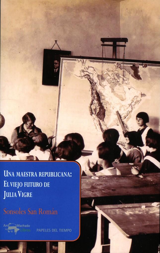 UNA MAESTRA REPUBLICANA: EL VIEJO FUTURO DE JULIA VIGRE | 9788477742661 | SAN ROMÁN, SONSOLES | Galatea Llibres | Librería online de Reus, Tarragona | Comprar libros en catalán y castellano online