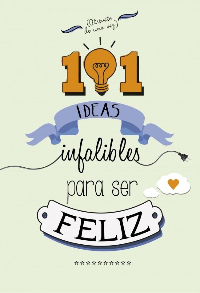 101 IDEAS INFALIBLES PARA SER FELIZ | 9788490432723 | Galatea Llibres | Llibreria online de Reus, Tarragona | Comprar llibres en català i castellà online