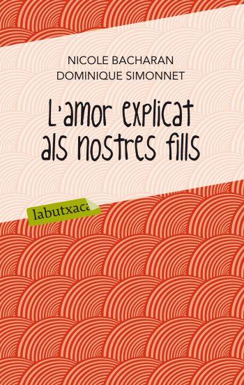 AMOR EXPLICAT ALS NOSTRES FILLS | 9788499302065 | SIMONNET, DOMINIQUE/NICOLE BACHARAN | Galatea Llibres | Llibreria online de Reus, Tarragona | Comprar llibres en català i castellà online