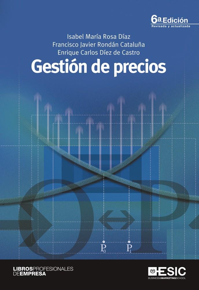 GESTIÓN DE PRECIOS | 9788473568418 | ROSA DÍAZ, ISABEL MARÍA/RONDÁN CATALUÑA, FRANCISCO JAVIER/DÍEZ DE CASTRO, ENRIQUE CARLOS | Galatea Llibres | Librería online de Reus, Tarragona | Comprar libros en catalán y castellano online