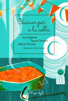 CUINAR PER A LA COLLA | 9788494759895 | SAYERAS JOHER, JOAN/TORRENT ECHEVARRíA, JAUME/TORRENT RIBA, MERCè | Galatea Llibres | Llibreria online de Reus, Tarragona | Comprar llibres en català i castellà online