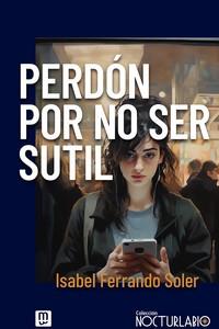 PERDÓN POR NO SER SUTIL | 9788427148710 | FERRANDO SOLER, ISABEL | Galatea Llibres | Llibreria online de Reus, Tarragona | Comprar llibres en català i castellà online