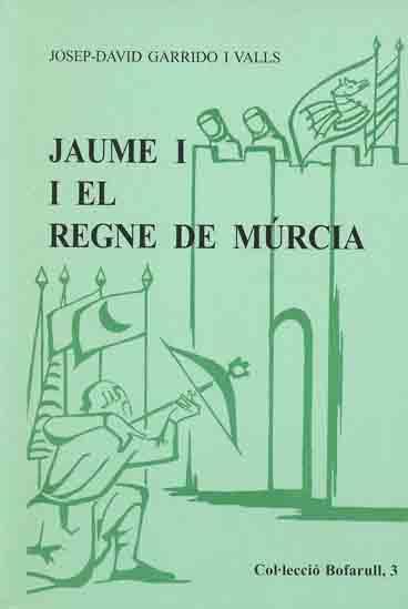 JAUME I I EL REGNE DE MURCIA | 9788423205172 | GARRIDO I VALLS, JOSEP-DAVID | Galatea Llibres | Llibreria online de Reus, Tarragona | Comprar llibres en català i castellà online