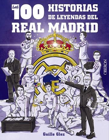 LAS 100 HISTORIAS DE LEYENDAS DEL REAL MADRID | 9788441548817 | GONZÁLEZ ROBLES, GUILLERMO | Galatea Llibres | Llibreria online de Reus, Tarragona | Comprar llibres en català i castellà online