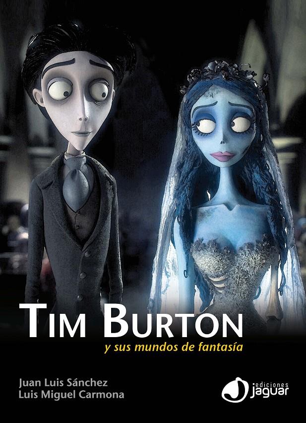 TIM BURTON Y SUS MUNDOS DE FANTASÍA | 9788415116349 | SÁNCHEZ GONZÁLEZ, JUAN LUIS/CARMONA BARGUILLA, LUIS MIGUEL | Galatea Llibres | Llibreria online de Reus, Tarragona | Comprar llibres en català i castellà online