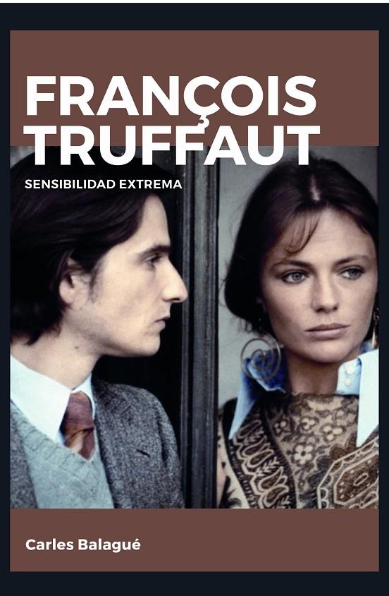 FRANçOIS TRUFFAUT. SENSIBILIDAD EXTREMA | 9788415448266 | BALAGUé MAZóN, CARLES | Galatea Llibres | Librería online de Reus, Tarragona | Comprar libros en catalán y castellano online