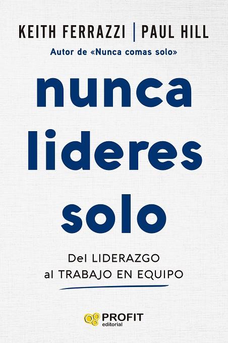 NUNCA LIDERES SOLO DEL LIDERAZGO AL TRABAJO EN EQUIPO | 9788410235724 | KEITH FERRAZZI | Galatea Llibres | Llibreria online de Reus, Tarragona | Comprar llibres en català i castellà online