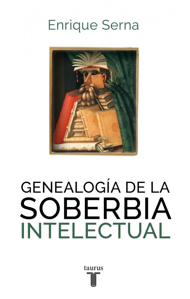 GENEALOGÍA DE LA SOBERBIA INTELECTU | 9788430616787 | SERNA,ENRIQUE | Galatea Llibres | Llibreria online de Reus, Tarragona | Comprar llibres en català i castellà online