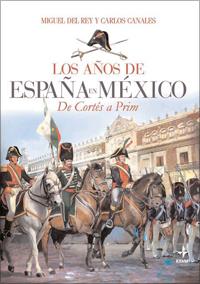 AÑOS DE ESPAÑA EN MEXICO. DE CORTES A PRIM | 9788441426740 | DEL REY, MIGUEL - CANALES CARLOS | Galatea Llibres | Llibreria online de Reus, Tarragona | Comprar llibres en català i castellà online