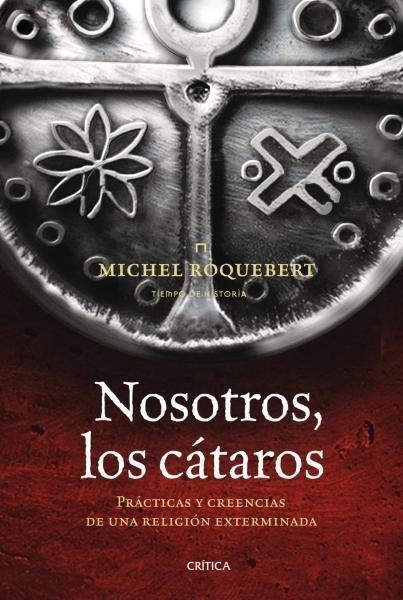 NOSOTROS, LOS CÁTAROS. PRÁCTICAS Y CREENCIAS DE UNA RELIGIÓN EXTERMINADA | 9788498920789 | ROQUEBERT, MICHEL | Galatea Llibres | Librería online de Reus, Tarragona | Comprar libros en catalán y castellano online