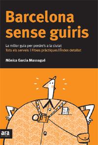 BARCELONA SENSE GUIRIS. LA MILLOR GUIA PER A PREDRE'S A LA C | 9788492406630 | GARCIA MASSAGUÉ, MÒNICA | Galatea Llibres | Llibreria online de Reus, Tarragona | Comprar llibres en català i castellà online