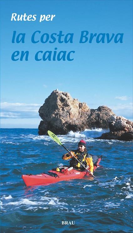 RUTES PER  LA COSTA BRAVA EN CAIAC | 9788495946676 | LARA GARCíA, SERGI | Galatea Llibres | Llibreria online de Reus, Tarragona | Comprar llibres en català i castellà online