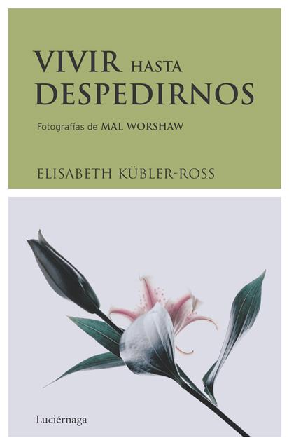 VIVIR HASTA DESPEDIRNOS | 9788489957831 | KUBLER-ROSS, ELISABETH | Galatea Llibres | Llibreria online de Reus, Tarragona | Comprar llibres en català i castellà online