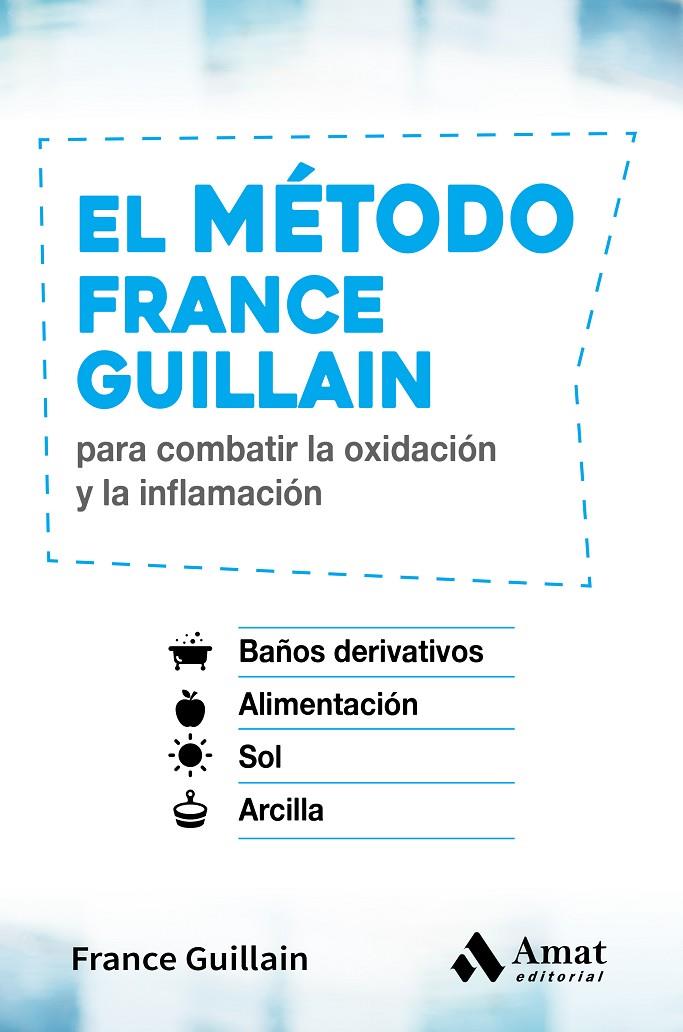 EL MÉTODO FRANCE GUILLAIN PARA COMBATIR LA OXIDACIÓN Y LA INFLAMACIÓN | 9788497359641 | GUILLAIN, FRANCE | Galatea Llibres | Llibreria online de Reus, Tarragona | Comprar llibres en català i castellà online