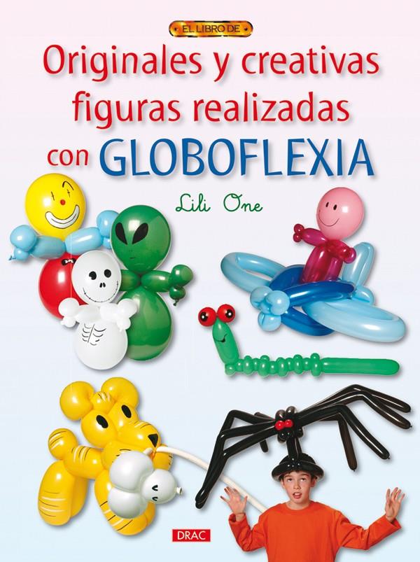 ORIGINALES Y CREATIVAS FIGURAS REALIZADAS CON GLOBOFLEXIA | 9788498741056 | ONE, LILI | Galatea Llibres | Llibreria online de Reus, Tarragona | Comprar llibres en català i castellà online