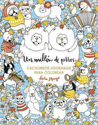 UN MILLÓN DE PERROS: CACHORROS ADORABLES PARA COLOREAR | 9788401017926 | MAYO, LULU | Galatea Llibres | Llibreria online de Reus, Tarragona | Comprar llibres en català i castellà online