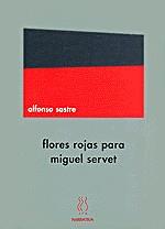 FLORES ROJAS PARA MIGUEL SERVET | 9788489753945 | SASTRE, ALFONSO | Galatea Llibres | Librería online de Reus, Tarragona | Comprar libros en catalán y castellano online