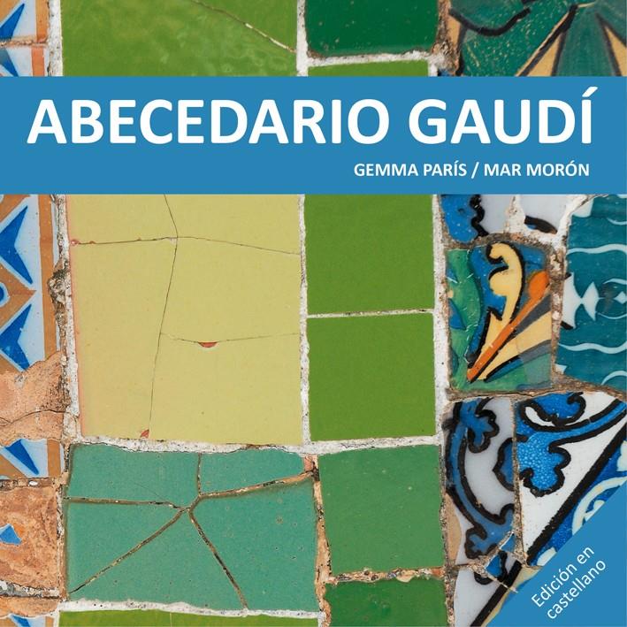 ABECEDARIO GAUDÍ | 9788425228513 | MORÓN VELASCO, MAR/PARÍS ROMIA, GEMMA | Galatea Llibres | Librería online de Reus, Tarragona | Comprar libros en catalán y castellano online