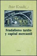 FEUDALISMO TARDIO Y CAPITAL MERCANTIL | 9788474231717 | KRIEDTE, PETER | Galatea Llibres | Llibreria online de Reus, Tarragona | Comprar llibres en català i castellà online