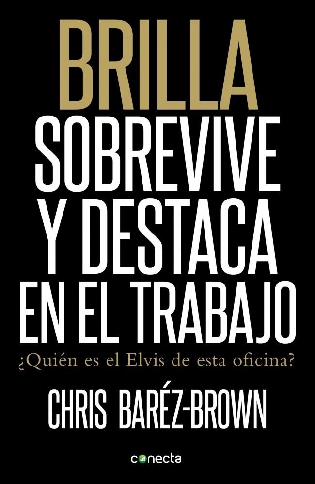 BRILLA, SOBREVIVE Y DESTACA EN EL TRABAJO | 9788415431176 | BARÉZ-BROWN, CHRIS | Galatea Llibres | Llibreria online de Reus, Tarragona | Comprar llibres en català i castellà online