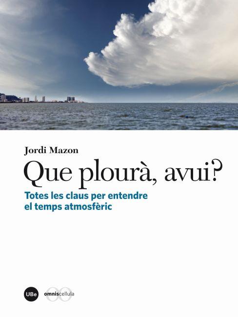 QUE PLOURÀ, AVUI? TOTES LES CLAUS PER ENTENDRE EL TEMPS ATMOSFÈRIC | 9788447535774 | MAZON, JORDI | Galatea Llibres | Librería online de Reus, Tarragona | Comprar libros en catalán y castellano online