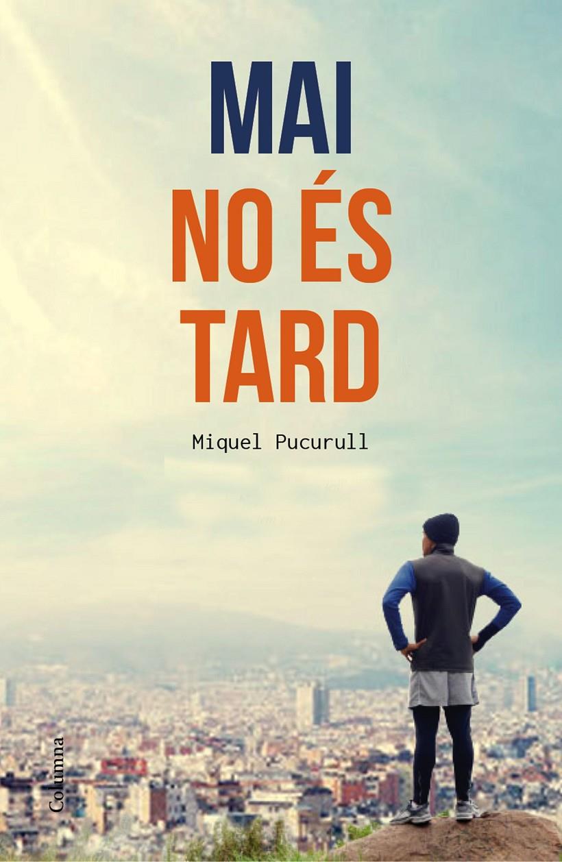 MAI NO ÉS TARD | 9788466420389 | PUCURULL, MIQUEL | Galatea Llibres | Llibreria online de Reus, Tarragona | Comprar llibres en català i castellà online