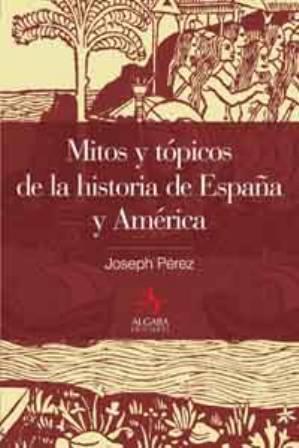 MITOS Y TOPICOS DE LA HISTORIA DE ESPAÑA Y AMERICA | 9788496107694 | PEREZ, JOSEPH | Galatea Llibres | Llibreria online de Reus, Tarragona | Comprar llibres en català i castellà online