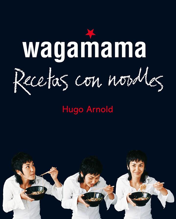 WAGAMAMA. RECETAS CON NOODLES | 9788466661782 | ARNOLD, HUGO | Galatea Llibres | Llibreria online de Reus, Tarragona | Comprar llibres en català i castellà online