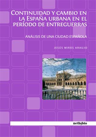 CONTINUIDAD Y CAMBIO EN LA ESPAÑA URBANA DE ENTREGUERRAS | 9788497450072 | MIRAS ARAUJO, JESUS | Galatea Llibres | Llibreria online de Reus, Tarragona | Comprar llibres en català i castellà online