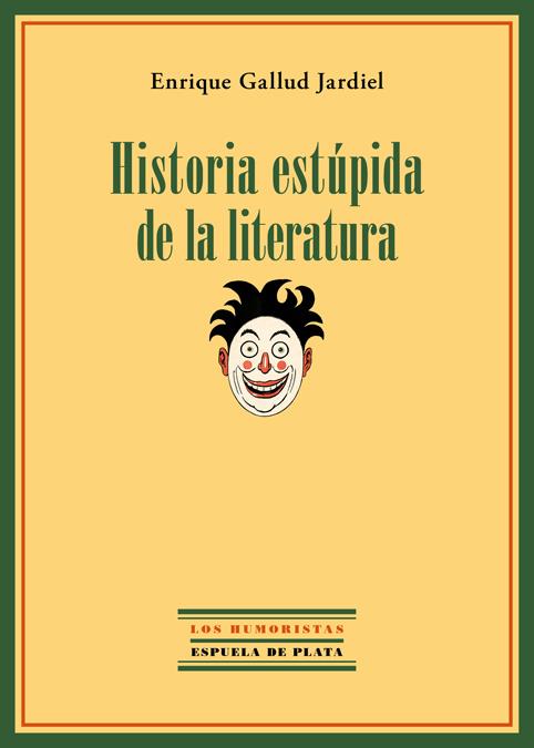 HISTORIA ESTÚPIDA DE LA LITERATURA | 9788415177999 | GALLUD JARDIEL, ENRIQUE | Galatea Llibres | Librería online de Reus, Tarragona | Comprar libros en catalán y castellano online