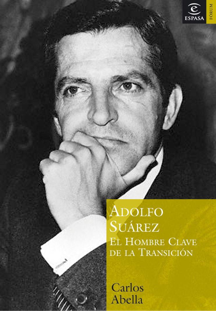 ADOLFO SUAREZ, EL HOMBRE CLAVE DE LA TRANSICION | 9788467020274 | ABELLA, CARLOS | Galatea Llibres | Llibreria online de Reus, Tarragona | Comprar llibres en català i castellà online