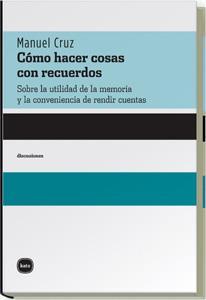 COMO HACER COSAS CON RECUERDOS : SOBRE LA UTILIDAD DE LA MEM | 9788496859111 | CRUZ RODRIGUEZ, MANUEL (1951- ) | Galatea Llibres | Librería online de Reus, Tarragona | Comprar libros en catalán y castellano online