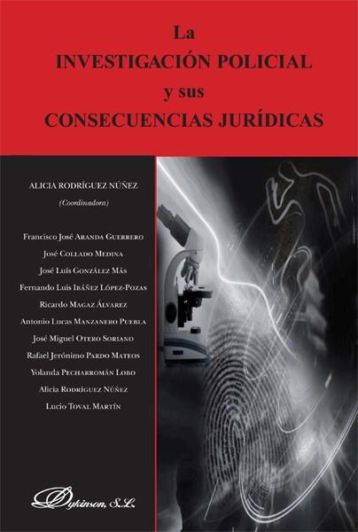 LA INVESTIGACIÓN POLICIAL Y SUS CONSECUENCIAS JURÍDICAS | 9788490317600 | RODRÍGUEZ NÚÑEZ, ALICIA/Y OTROS | Galatea Llibres | Llibreria online de Reus, Tarragona | Comprar llibres en català i castellà online